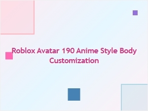 Roblox Avatar: 190 Anime-Style Body Customization