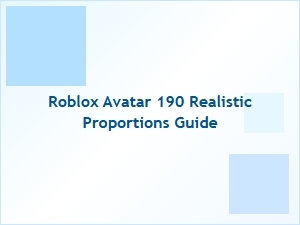 Roblox Avatar Guide: Realistic 190 Proportions
