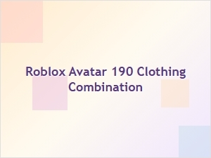 Roblox Avatar 190 Clothing Combination