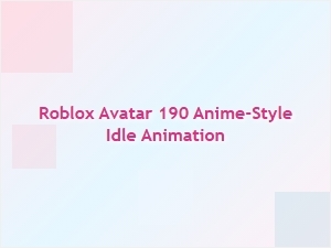 Anime-Style Idle Animation for Roblox Avatars